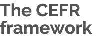 The CEFR framework