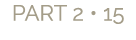PART 2 • 15