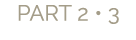 PART 2 • 3