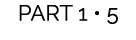 PART 1 • 5