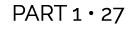 PART 1 • 27