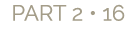 PART 2 • 16