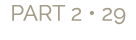PART 2 • 29