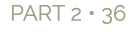 PART 2 • 36