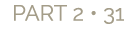 PART 2 • 31