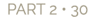PART 2 • 30