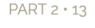 PART 2 • 13