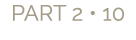 PART 2 • 10