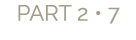 PART 2 • 7