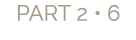 PART 2 • 6