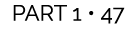 PART 1 • 47