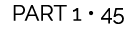 PART 1 • 45
