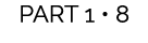 PART 1 • 8