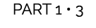 PART 1 • 3