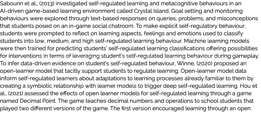 Sabourin et al., (2013) investigated self-regulated learning and metacognitive behaviours in an AI-driven game-based ...